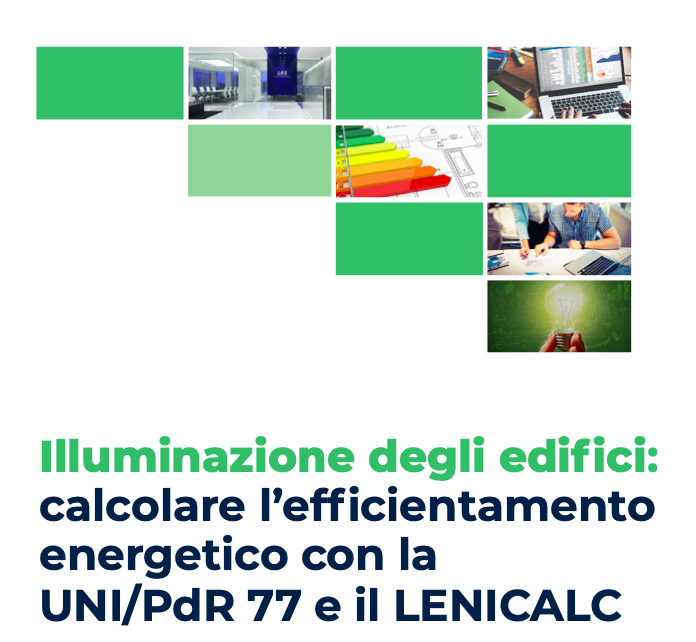 Illuminazione degli edifici: calcolare l’efficientamento energetico con la UNI/PdR 77:2020 e il LENICALC